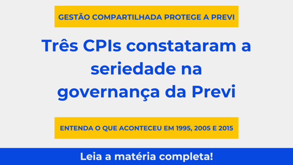 cpis constataram seriedade e governança na Previ