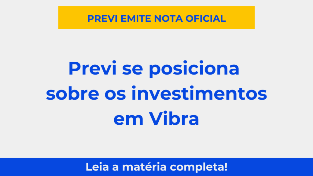 Nota oficial Previ se posiciona sobre investimentos em Vibra