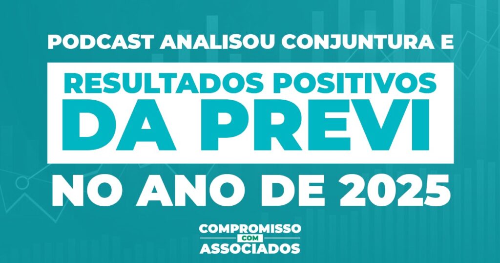 Podcast analisou conjuntura e resultados positivos da Previ no ano de 2025